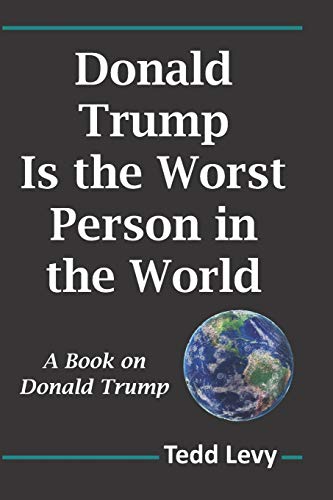 Donald Trump Is the Worst Person in the World