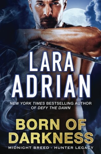 Born of Darkness: A Hunter Legacy Novel: Volume 1 (Midnight Breed Hunter Legacy)