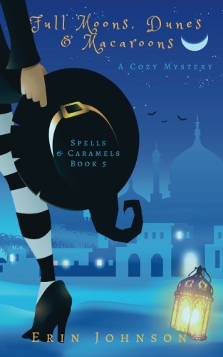 Full Moons Dunes  Macaroons A Cozy Witch Mystery Spells  Caramels Volume