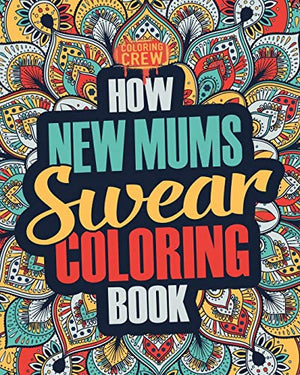 How New Mums Swear Coloring Book