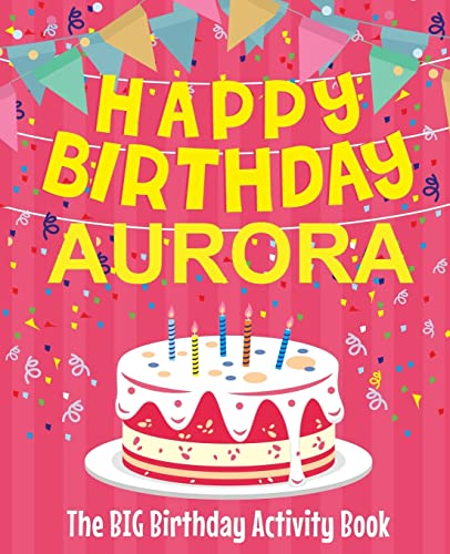 Happy Birthday Aurora - The Big Birthday Activity Book