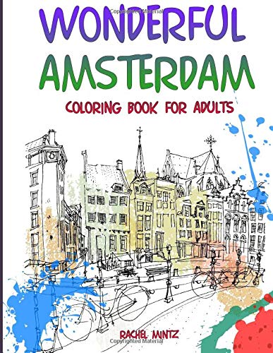 Wonderful Amsterdam - Coloring Book for Adults : Collection of 30 Easy Going Urban Street Architecture and Dutch Landscape Sketches