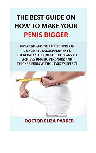 The Best Guide On How To Make Your Penis Bigger