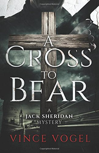 A Cross To Bear: A Jack Sheridan Mystery: Volume 1