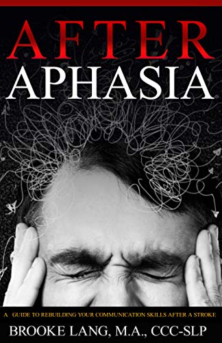 After Aphasia: A Guide to Rebuilding Your Communication Skills After a Stroke