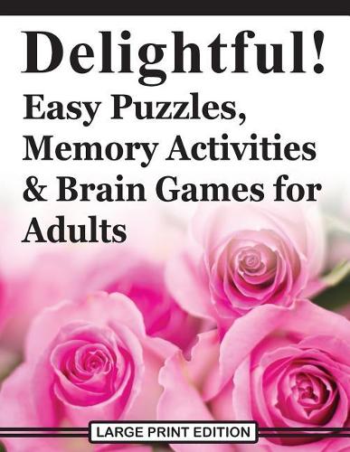 Delightful! Easy Puzzles, Memory Activities and Brain Games for Adults