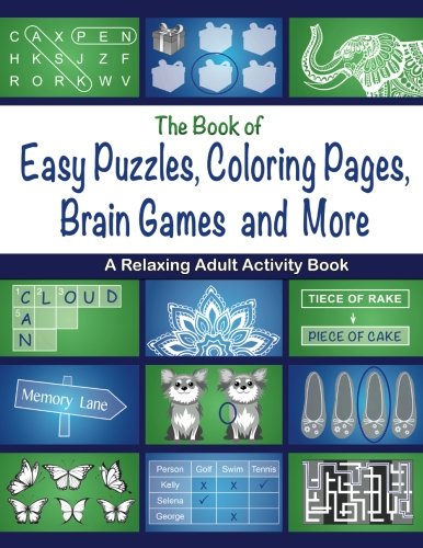 The Book of Easy Puzzles, Coloring Pages, Brain Games and More: A Relaxing Adult Activity Book