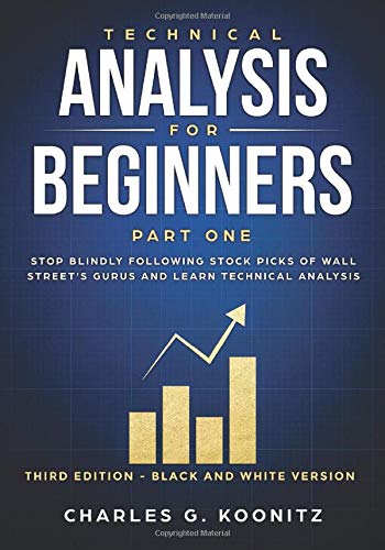 Technical Analysis for Beginners Part One Third edition  black  white version Stop Blindly Following Stock Picks of Wall Streets Gurus and Learn Technical Analysis