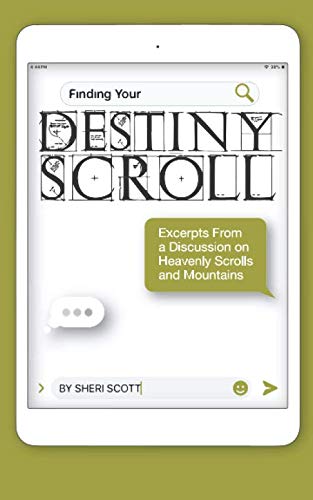 Finding Your Destiny Scroll: Excerpts From a Discussion Group About Heavenly Scrolls and Mountains. (Destiny Scroll Series)
