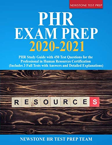 PHR Exam Prep 2020-2021: PHR Study Guide with 450 Test Questions for the Professional in Human Resources Certification (Includes 3 Full Tests with Answers and Detailed Explanations)