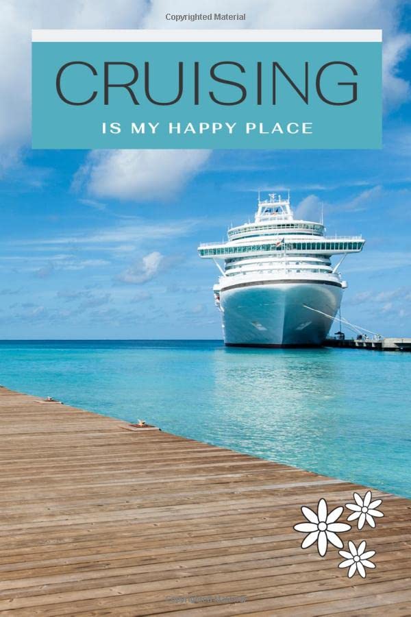 Cruising Is My Happy Place Cruise Journal: Bon Voyage Travel Journal For Those Who Love To Cruise The World