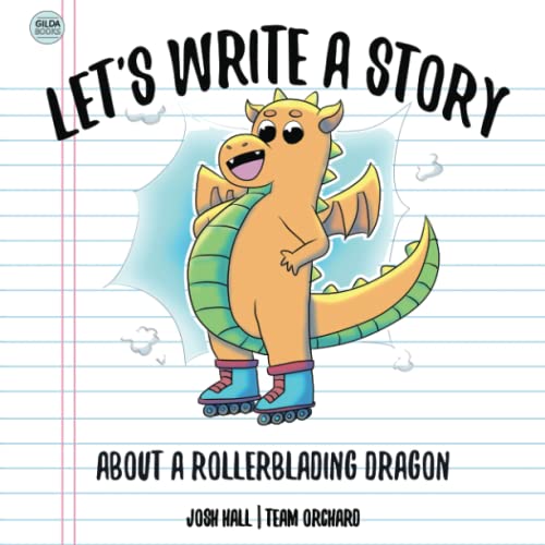 Let's Write a Story (About a Rollerblading Dragon!): Creative Writing Guidebook for Kids