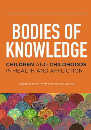 Bodies of Knowledge: Children and Childhoods in Health and Affliction