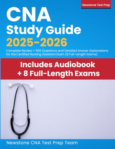 CNA Study Guide 2025-2026: Complete Review + 560 Questions and Detailed Answer Explanations for the Certified Nursing Assistant Exam (8 Full-Length Exams)