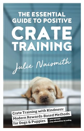 The Essential Guide to Positive Crate Training