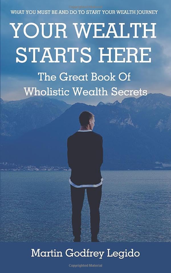 YOUR WEALTH STARTS HERE: THE GREAT BOOK OF WHOLISTIC WEALTH SECRETS