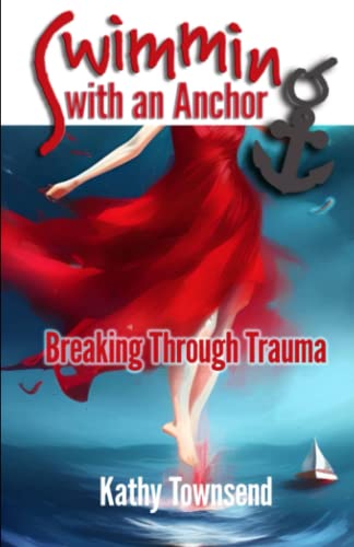 Swimming with an Anchor: Breaking Through Trauma
