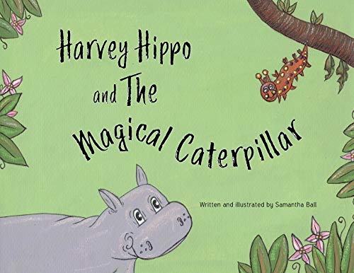 Harvey Hippo and The Magical Caterpillar