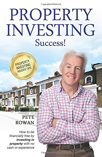 Property Investing Success: How To Be Financially Free By Investing In Property With No Cash Or Experience