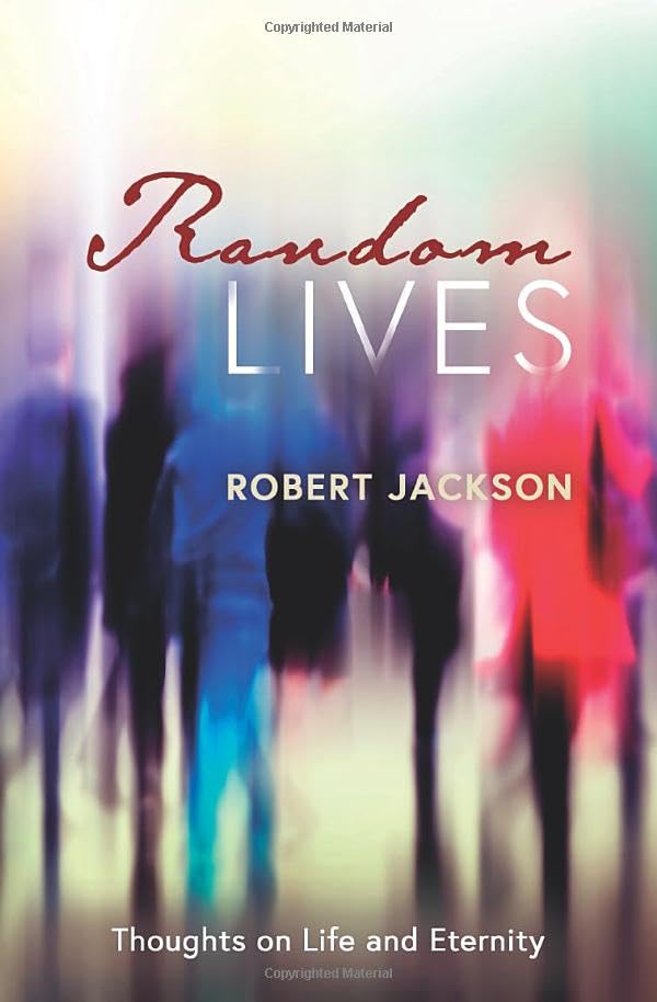 Random Lives: Thoughts on Life and Eternity