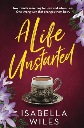 A Life Unstarted: A fast-paced novella about the power of friendship and looking for love in all the wrong places (The Three Great Loves of Victoria Turnbull series - Prequel)