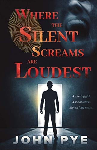 Where The Silent Screams Are Loudest: A Missing Girl... A Serial Killer... Eleven Long Years... (The Brenan And Scott Series)