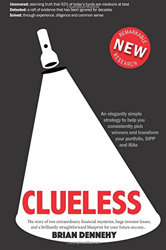 Clueless: New research uncovers the story of two extraordinary financial mysteries, massive investor losses, and a brilliantly straightforward blueprint to achieve huge profits from investment funds
