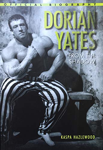 Dorian Yates From the Shadow