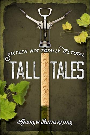 Sixteen Not Totally Teetotal Tall Tales