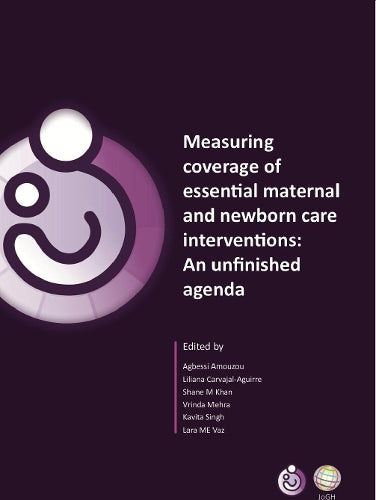 Measuring coverage of essential maternal and newborn care interventions: An unfinished agenda