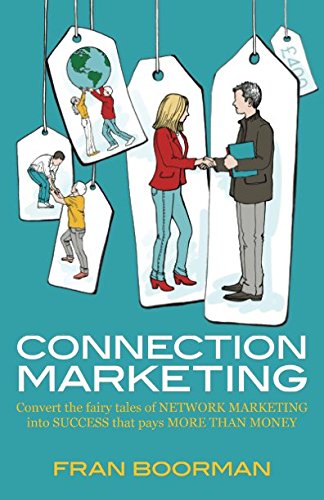 Connection Marketing: Converting the fairy tales of network marketing into success that pays more than money