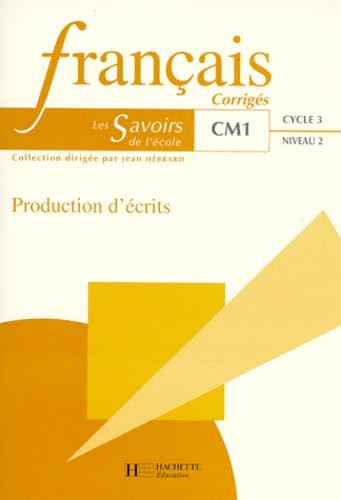 Savoirs de l'école Français Production d'écrits CM1 - Corrigés - Ed.1998
