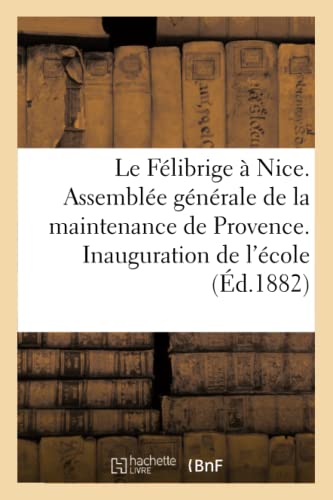 Le Felibrige A Nice. Assemblee Generale de la Maintenance de Provence. Inauguration de l'Ecole