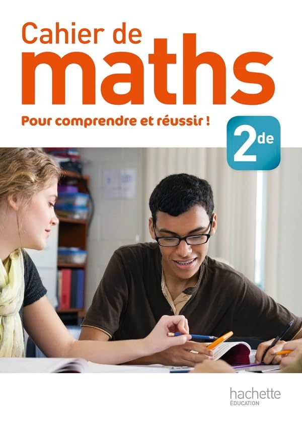 Cahier de maths 2nde - Edition 2013: Pour comprendre et réussir !
