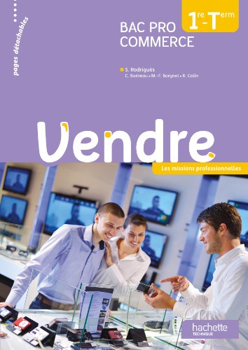 Vendre 1re et Terminale Bac Pro Commerce - Livre élève - Ed. 2013: 1re et tle Bac Pro Commerce