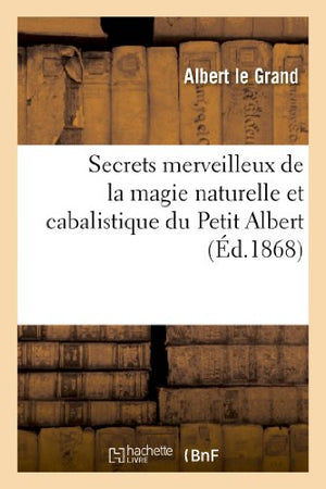 Secrets merveilleux de la magie naturelle et cabalistique du Petit Albert