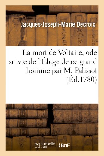 La Mort de Voltaire (Arouet Dit), Ode Suivie de l'Éloge de CE Grand Homme Par M. Palissot