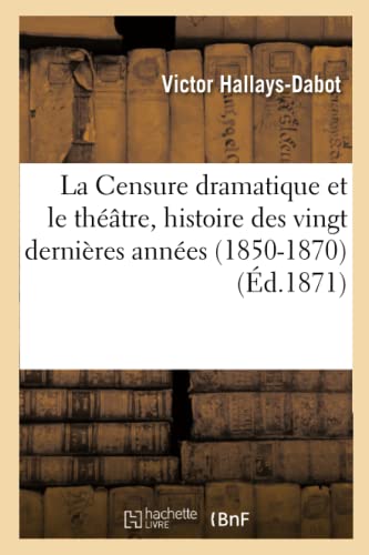 La Censure dramatique et le théâtre, histoire des vingt dernières années (1850-1870)