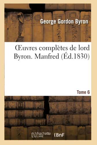 Oeuvres Complètes de Lord Byron. T. 6. Manfred