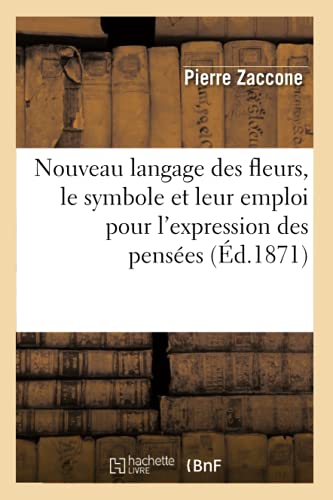 Nouveau Langage Des Fleurs, Le Symbole Et Leur Emploi Pour l'Expression Des Pensees (Ed.1871)