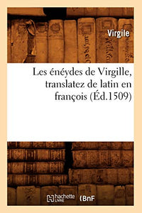 Les Énéydes de Virgille, Translatez de Latin En François, (Éd.1509) 