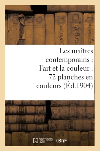 Les Maitres Contemporains: l'Art Et La Couleur: 72 Planches En Couleurs