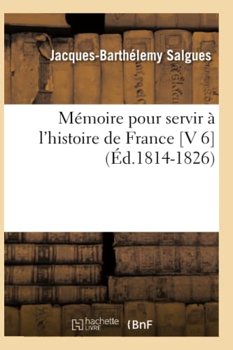 Mémoire Pour Servir À l'Histoire de France [V 6] (Éd.1814-1826)