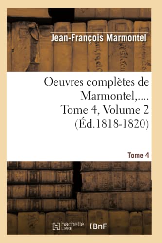 Oeuvres Complètes de Marmontel. Tome 4, Volume 2 (Éd.1818-1820)