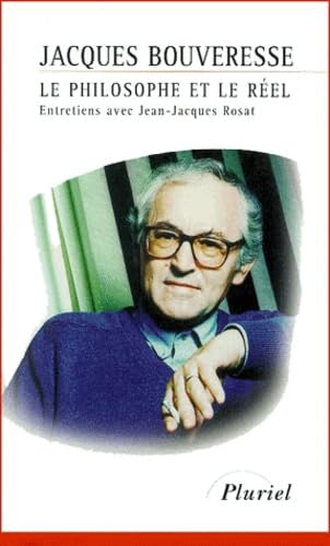 Le philosophe et le réel : entretiens avec Jean-Jacques Rosat
