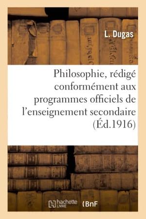 Philosophie, rédigé conformément aux programmes officiels de l'enseignement secondaire