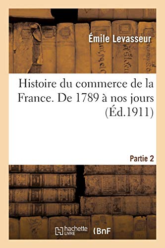Histoire du commerce de la France. De 1789  nos jours