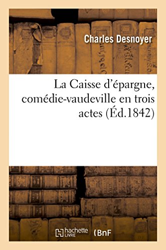 La Caisse d'pargne: Comdie-Vaudeville En Trois Actes