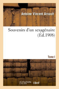 Souvenirs d'Un Sexagénaire. Tome Ier (Nouvelle Édition Avec Une Préface Et Des Notes) 