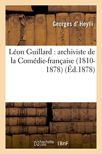 Léon Guillard: Archiviste de la Comédie-Française (1810-1878)
